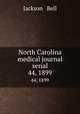 North Carolina medical journal serial. 44, 1899, Jackson & Bell 