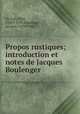 Propos rustiques; introduction et notes de Jacques Boulenger, 