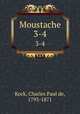 Moustache. 3-4, Kock, Charles Paul de, 1793-1871 