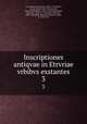 Inscriptiones antiqvae in Etrvriae vrbibvs exstantes. 3, Gori, Antonio Francesco, 1691-1757,Salvini, Anton Maria, 1653-1729,Ferretti, Giovanni Domenico, 1692-1768,Franceschini, Vincenzo, 1680-ca.1744,Casini, Giovanni, 1689-1748,Sgrilli, Bernardo Sansone, conte, fl. 1733-1755 