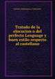 Tratado de la elocucion o del perfecto Lenguage y buen estilo respecto al castellano, Mariano Madramany y Calatayud, ( 