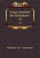 Cours familier de littrature:. 13, Lamartine Alphonse de 