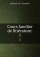 Cours familier de littrature:. 1, Lamartine Alphonse de 