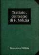 Trattato . del teatro di F. Milizia, Francesco Milizia 