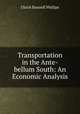 Transportation in the Ante-bellum South: An Economic Analysis, Ulrich B. Phillips 