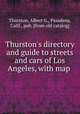 Thurston`s directory and guide to streets and cars of Los Angeles, with map, Thurston, Albert G., Pasadena, Calif., pub. [from old catalog] 