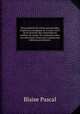 Texte primitif des Lettres provinciales, d`aprs un exemplaire in-4 (1656-1657) ou se trouvent des corrections en criture du temps; d. contenant outre ces corrections toutes les variantes des ditions postrieures, Blaise Pascal 