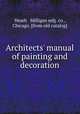 Architects` manual of painting and decoration, Heath & Milligan mfg. co., Chicago. [from old catalog] 