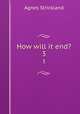 How will it end?. 3, Strickland, Agnes, 1796-1874 