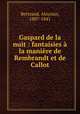 Gaspard de la nuit : fantaisies la manire de Rembrandt et de Callot, Bertrand, Aloysius, 1807-1841 