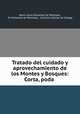 Tratado del cuidado y aprovechamiento de los Montes y Bosques: Corta, poda ., 