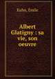 Albert Glatigny : sa vie, son oeuvre, 