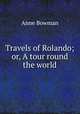 Travels of Rolando; or, A tour round the world, Anne Bowman 