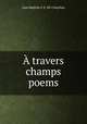 travers champs poems., Jean Baptiste F.E. De Chatelain 