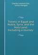 Travels in Egypt and Nubia, Syria, and the Holy Land: Including a Journey ., Charles Leonard Irby , James Mangles 