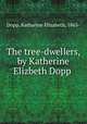 The tree-dwellers, by Katherine Elizbeth Dopp, Dopp, Katharine Elizabeth, 1863- 