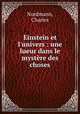 Einstein et l`univers : une lueur dans le mystre des choses, Nordmann, Charles 