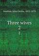 Three wives. 2, Stretton, Julia Cecilia, 1812-1878 
