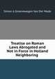 Treatise on Roman Laws Abrogated and Not in Force in Holland & Neighboring ., 