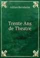 Trente Ans de Theatre, Adrien Bernheim 