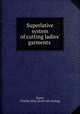 Superlative system of cutting ladies` garments, Stone, Charles John. [from old catalog] 