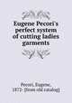 Eugene Pecori`s perfect system of cutting ladies garments, Pecori, Eugene, 1872- [from old catalog] 