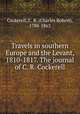 Travels in southern Europe and the Levant, 1810-1817. The journal of C. R. Cockerell, Cockerell, C. R. (Charles Robert), 1788-1863 
