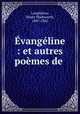 vangline : et autres pomes de ., Longfellow, Henry Wadsworth, 1807-1882 