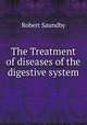 The Treatment of diseases of the digestive system, Robert Saundby 