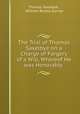 The Trial of Thomas Saxelbye on a Charge of Forgery of a Will, Whereof He was Honorably ., Thomas Saxelbye , William Brodie Gurney 