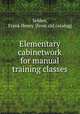 Elementary cabinetwork for manual training classes, Selden, Frank Henry. [from old catalog] 