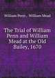 The Trial of William Penn and William Mead at the Old Bailey, 1670, William Penn , William Mead 