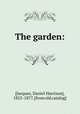 The garden:, [Jacques, Daniel Harrison], 1825-1877. [from old catalog] 