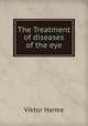 The Treatment of diseases of the eye, Viktor Hanke 