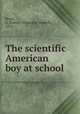 The scientific American boy at school, Bond, A. Russell (Alexander Russell), 1876- 