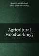 Agricultural woodworking;, Roehl, Louis Michael, 1881- [from old catalog] 