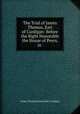 The Trial of James Thomas, Earl of Cardigan: Before the Right Honorable the House of Peers, in ., James Thomas Brudenelle Cardigan 
