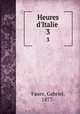 Heures d`Italie . 3, Faure, Gabriel, 1877- 