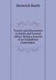 Travels and Discoveries in North and Central Africa: Being a Journal of an Expedition Undertaken ., Heinrich Barth 