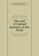 The trial of Colonel Quentin, of the Tenth, Quentin, George Augustus, Sir, 1760-1851,Gurney, William Brodie, 1777-1855, reporter,Great Britain. Army. Court martial (Quentin : 1814) 