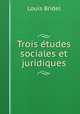 Trois etudes sociales et juridiques, Louis Bridel 