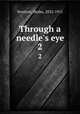 Through a needle`s eye. 2, Stretton, Hesba, 1832-1911 