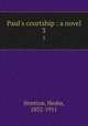 Paul`s courtship : a novel. 3, Stretton, Hesba, 1832-1911 