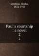 Paul`s courtship : a novel. 2, Stretton, Hesba, 1832-1911 