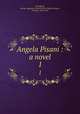 Angela Pisani : a novel. 1, Strangford, George Augustus Frederick Percy Sydney Smythe, Viscount, 1818-1857 