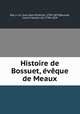 Histoire de Bossuet, vque de Meaux, 