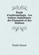 tude d`anthropologie . Les indices cphaliques des Flamands et des Wallons, 