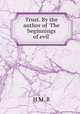 Trust. By the author of `The beginnings of evil`., H M. R 