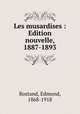 Les musardises : Edition nouvelle, 1887-1893, Rostand, Edmond, 1868-1918 