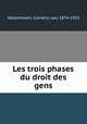 Les trois phases du droit des gens, Vollenhoven, Cornelis van, 1874-1933 